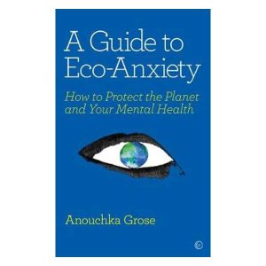 A Guide to Eco-Anxiety: How to Protect the Planet and Your Mental Health