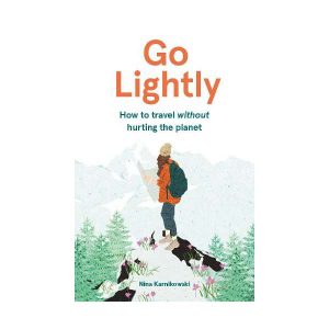 Go Lightly: How to travel without hurting the planet