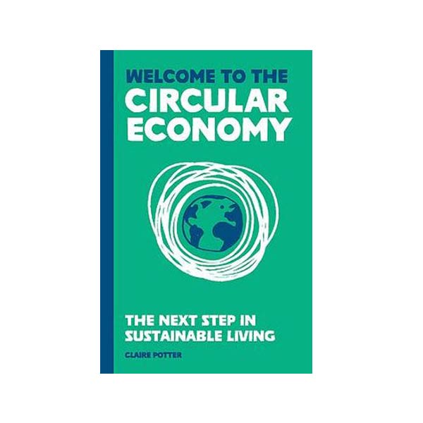 Welcome to the Circular Economy: The next step in sustainable living