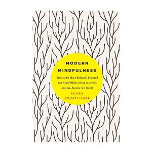 Modern Mindfulness: How to Be More Relaxed, Focused, and Kind While Living in a Fast, Digital, Always-On World