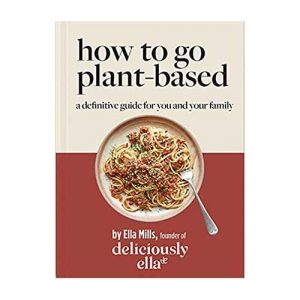 Deliciously Ella How To Go Plant-Based