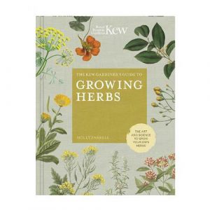 The Kew Gardener's Guide to Growing Herbs: The art and science to grow your own herbs