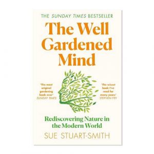 The Well Gardened Mind: Rediscovering Nature in the Modern World