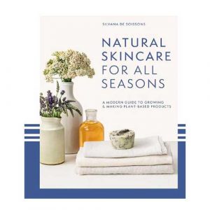 Natural Skincare For All Seasons: A Modern Guide to Growing & Making Plant-Based Products