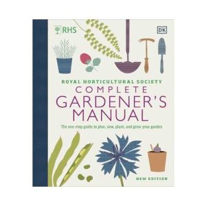 RHS Complete Gardener's Manual: The one-stop guide to plan, sow, plant, and grow your garden