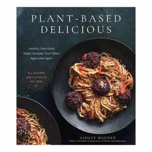 Plant-Based Delicious: Healthy, Feel-Good Vegan Recipes You'll Make Again and Again-All Recipes are Gluten and Oil Free! (Paperback)