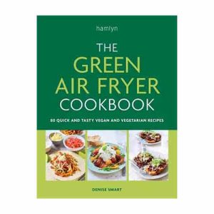 The Green Air Fryer Cookbook: 80 quick and tasty vegan and vegetarian recipes